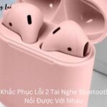 2 tai nghe bluetooth không kết nối được với nhau (2)