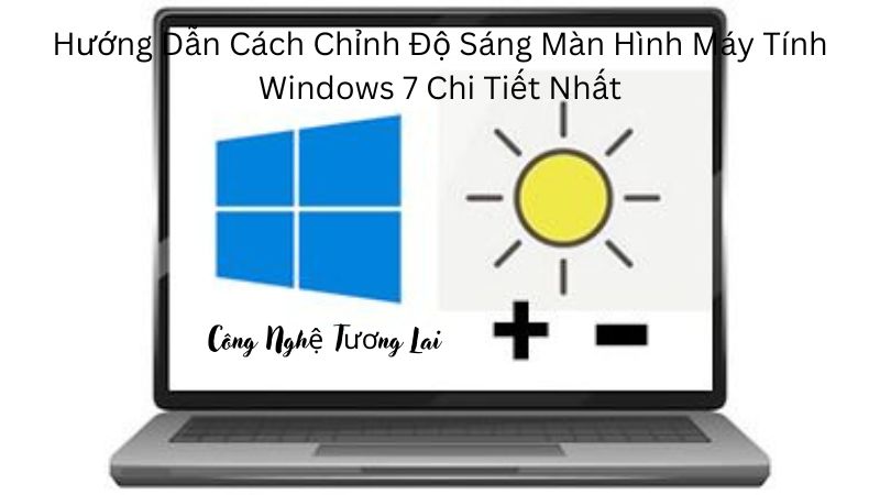 Hướng Dẫn Cách Chỉnh Độ Sáng Màn Hình Máy Tính Windows 7 Chi Tiết Nhất