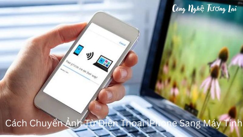 Cách Chuyển Ảnh Từ Điện Thoại iPhone Sang Máy Tính