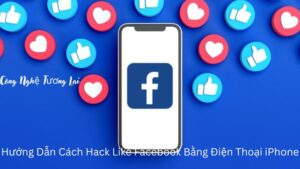 Hướng Dẫn Cách Hack Like Facebook Bằng Điện Thoại iPhone