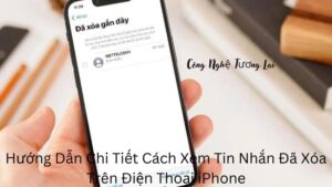 Hướng Dẫn Chi Tiết Cách Xem Tin Nhắn Đã Xóa Trên Điện Thoại iPhone