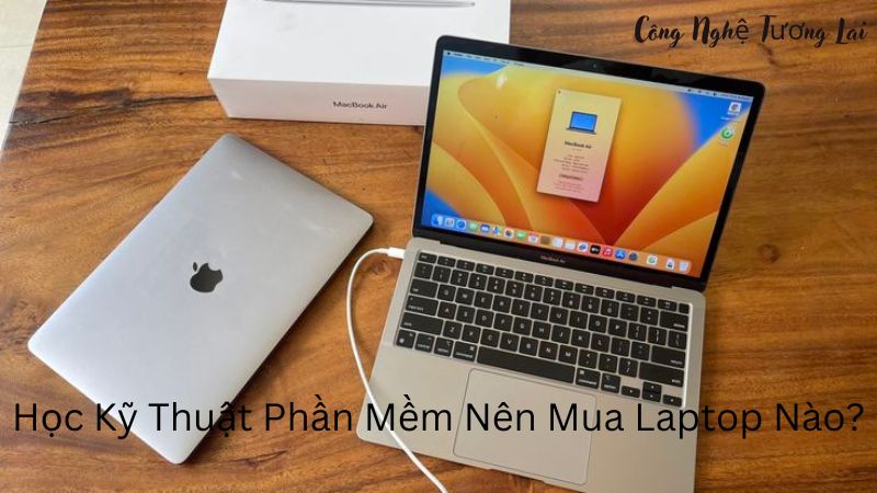 Học Kỹ Thuật Phần Mềm Nên Mua Laptop Nào? Lời Khuyên Hữu Ích Cho Tân Sinh Viên