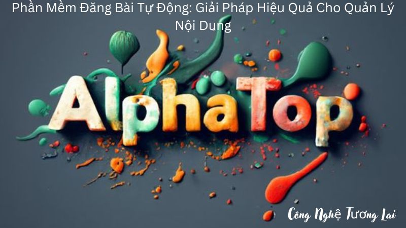 Phần Mềm Đăng Bài Tự Động: Giải Pháp Hiệu Quả Cho Quản Lý Nội Dung