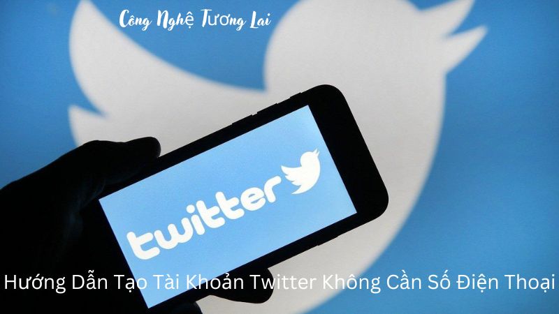 tạo tài khoản twitter không cần số điện thoại